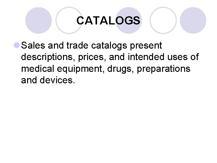 CATALOGS l Sales and trade catalogs present descriptions, prices, and intended uses of medical