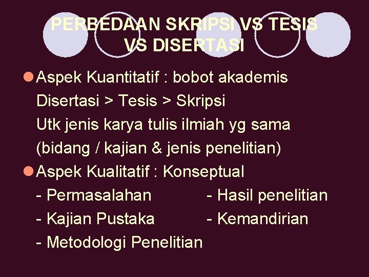 PERBEDAAN SKRIPSI VS TESIS VS DISERTASI l Aspek Kuantitatif : bobot akademis Disertasi >