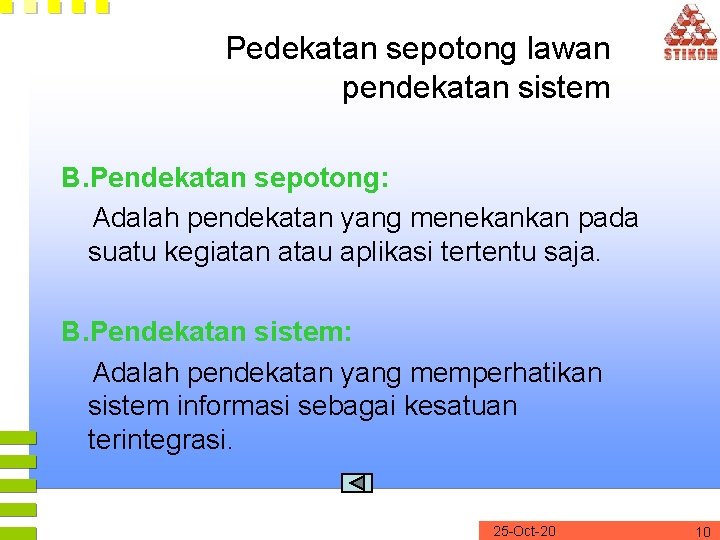 Pedekatan sepotong lawan pendekatan sistem B. Pendekatan sepotong: Adalah pendekatan yang menekankan pada suatu Pedekatan sepotong lawan pendekatan sistem B. Pendekatan sepotong: Adalah pendekatan yang menekankan pada suatu