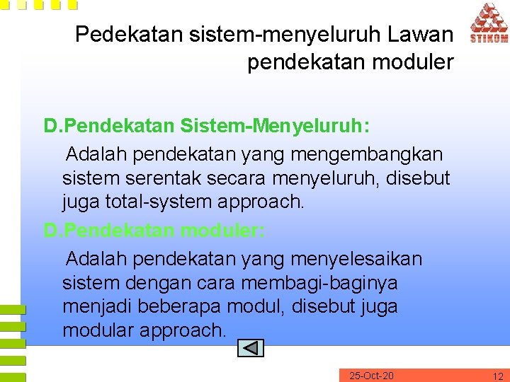 Pedekatan sistem-menyeluruh Lawan pendekatan moduler D. Pendekatan Sistem-Menyeluruh: Adalah pendekatan yang mengembangkan sistem serentak