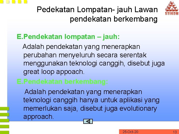 Pedekatan Lompatan- jauh Lawan pendekatan berkembang E. Pendekatan lompatan – jauh: Adalah pendekatan yang