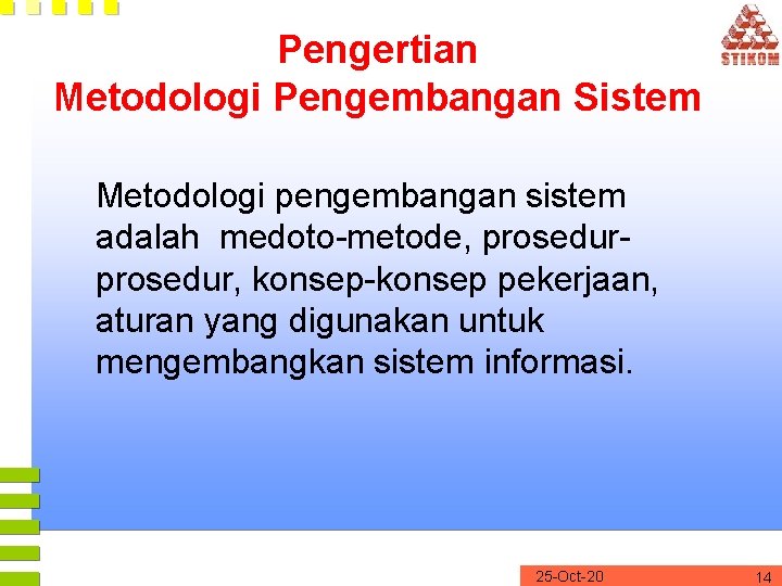 Pengertian Metodologi Pengembangan Sistem Metodologi pengembangan sistem adalah medoto-metode, prosedur, konsep-konsep pekerjaan, aturan yang