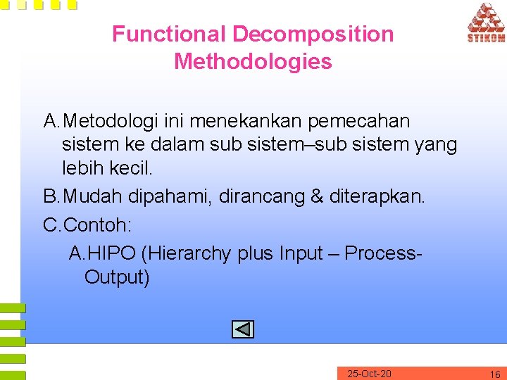 Functional Decomposition Methodologies A. Metodologi ini menekankan pemecahan sistem ke dalam sub sistem–sub sistem