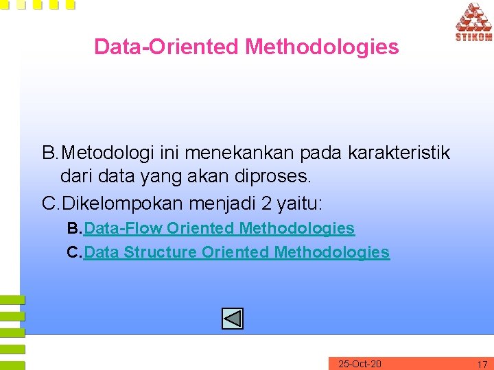 Data-Oriented Methodologies B. Metodologi ini menekankan pada karakteristik dari data yang akan diproses. C.