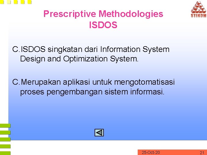Prescriptive Methodologies ISDOS C. ISDOS singkatan dari Information System Design and Optimization System. C. Prescriptive Methodologies ISDOS C. ISDOS singkatan dari Information System Design and Optimization System. C.