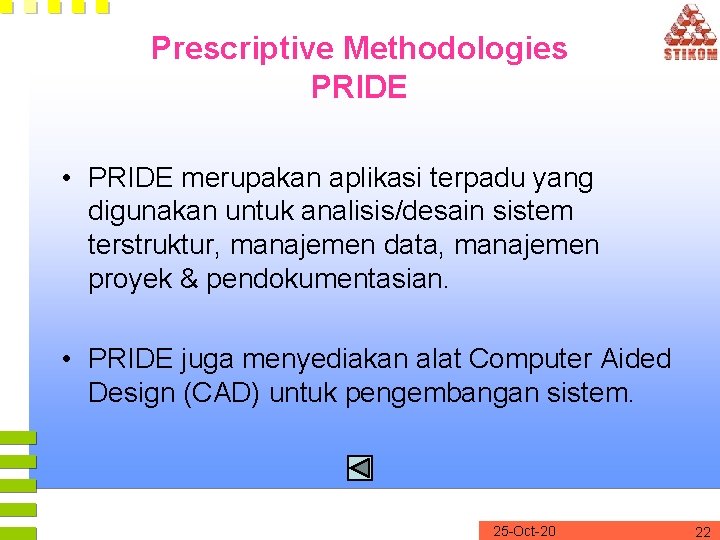 Prescriptive Methodologies PRIDE • PRIDE merupakan aplikasi terpadu yang digunakan untuk analisis/desain sistem terstruktur,