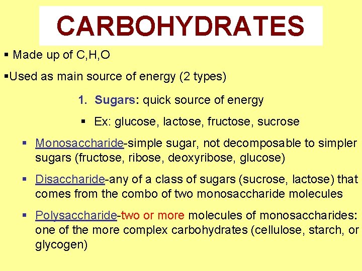 CARBOHYDRATES § Made up of C, H, O §Used as main source of energy