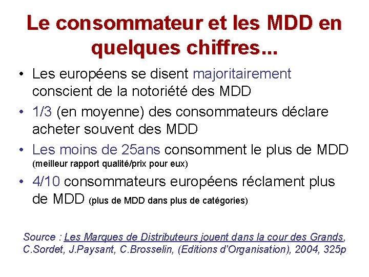 Le consommateur et les MDD en quelques chiffres. . . • Les européens se