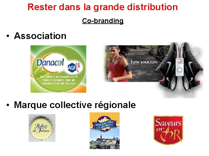 Rester dans la grande distribution Co-branding • Association • Marque collective régionale 