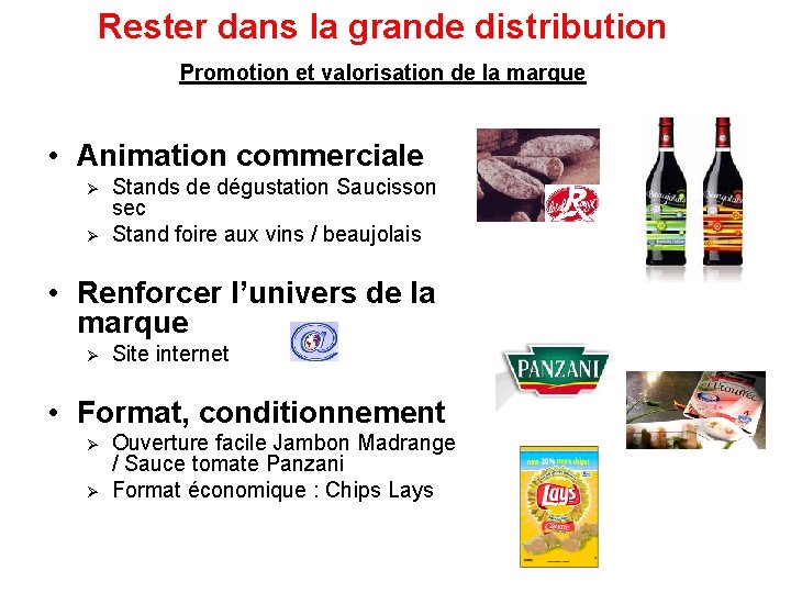 Rester dans la grande distribution Promotion et valorisation de la marque • Animation commerciale