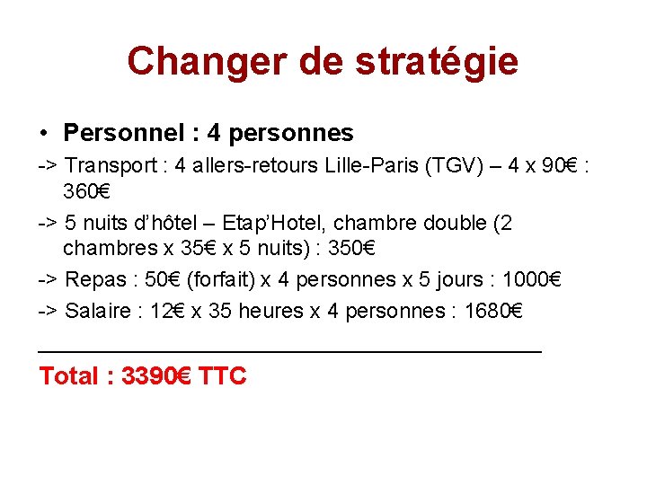Changer de stratégie • Personnel : 4 personnes -> Transport : 4 allers-retours Lille-Paris