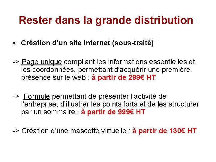 Rester dans la grande distribution • Création d’un site Internet (sous-traité) -> Page unique