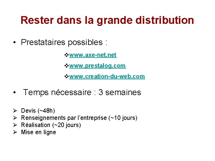 Rester dans la grande distribution • Prestataires possibles : vwww. axe-net. net vwww. prestalog.