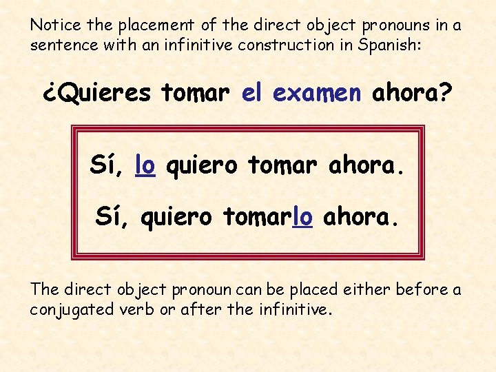 Notice the placement of the direct object pronouns in a sentence with an infinitive