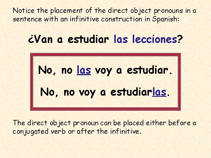 Notice the placement of the direct object pronouns in a sentence with an infinitive