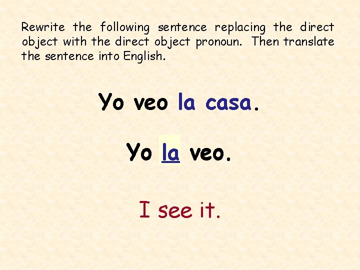 Rewrite the following sentence replacing the direct object with the direct object pronoun. Then