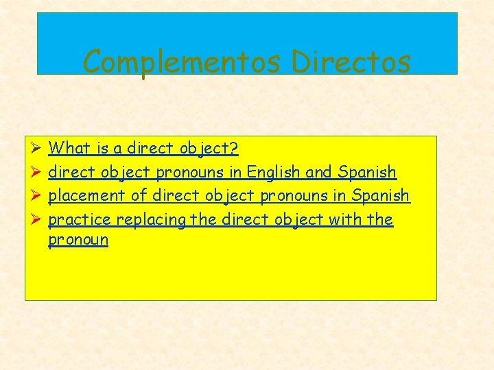 Complementos Directos Ø Ø What is a direct object? direct object pronouns in English