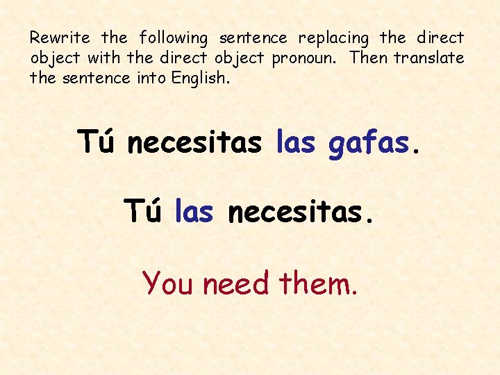 Rewrite the following sentence replacing the direct object with the direct object pronoun. Then