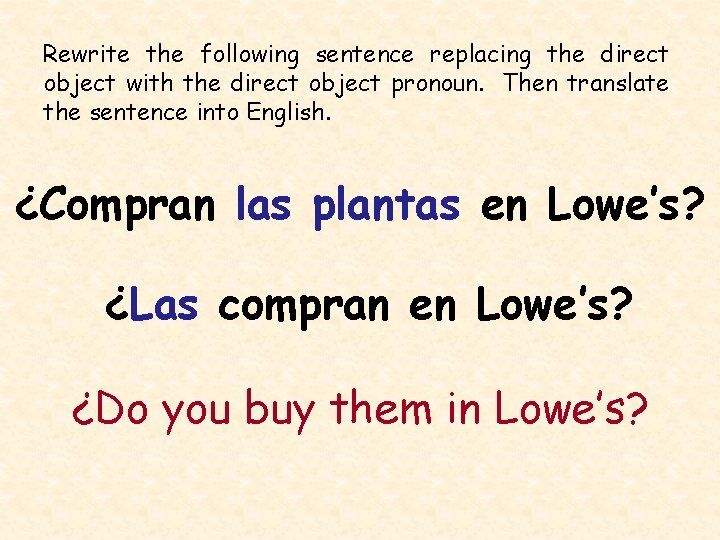 Rewrite the following sentence replacing the direct object with the direct object pronoun. Then