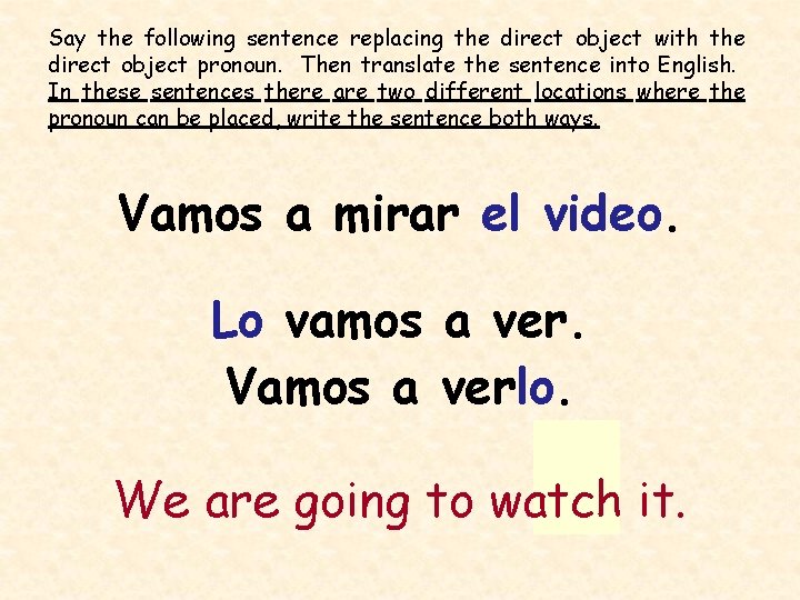 Say the following sentence replacing the direct object with the direct object pronoun. Then