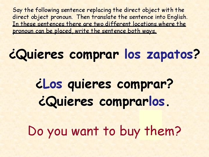 Say the following sentence replacing the direct object with the direct object pronoun. Then