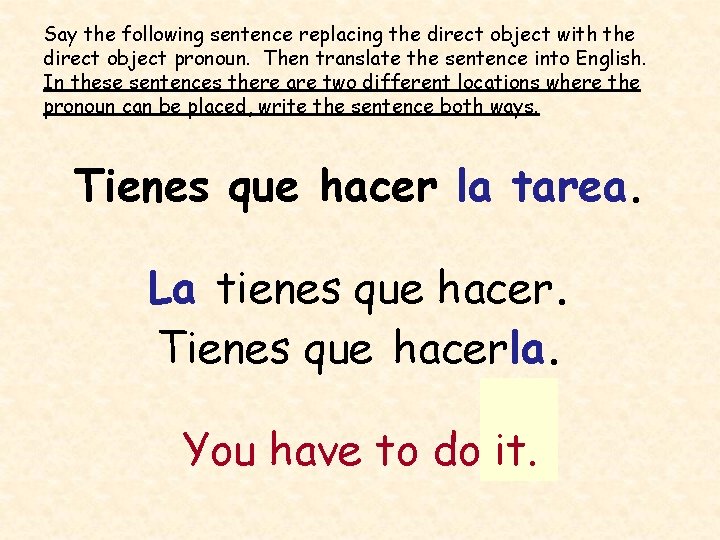 Say the following sentence replacing the direct object with the direct object pronoun. Then