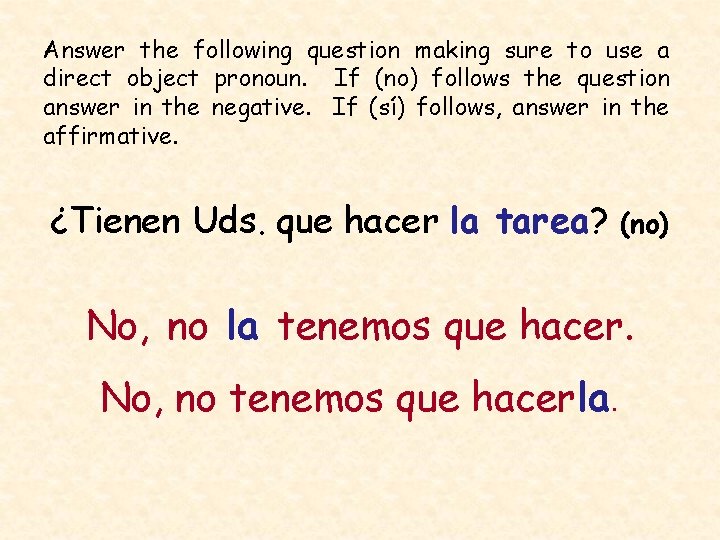 Answer the following question making sure to use a direct object pronoun. If (no)