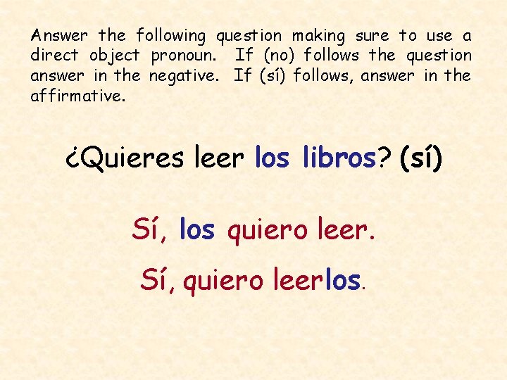 Answer the following question making sure to use a direct object pronoun. If (no)