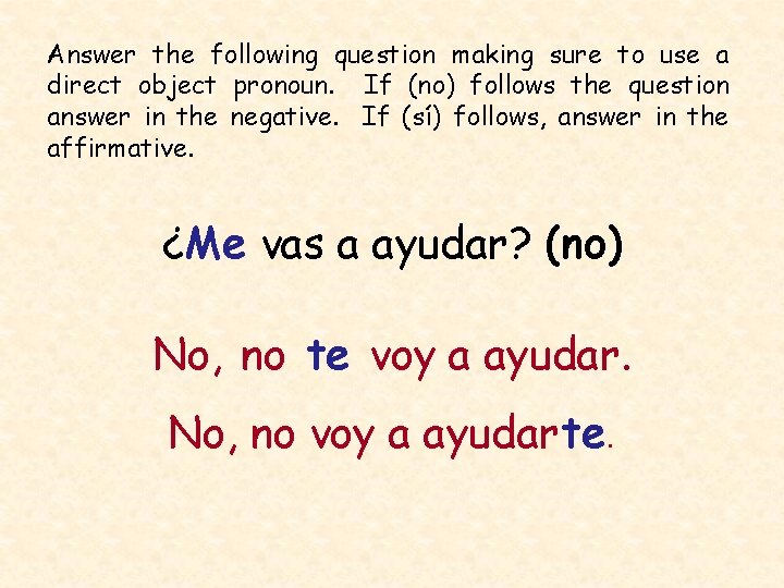 Answer the following question making sure to use a direct object pronoun. If (no)