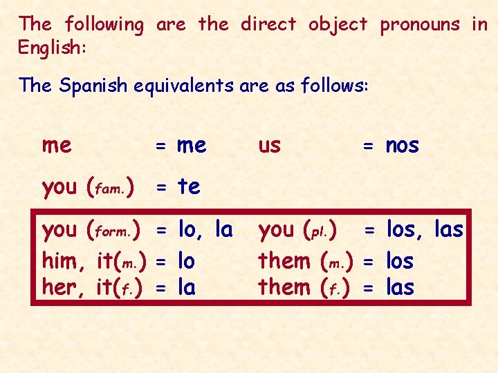 The following are the direct object pronouns in English: The Spanish equivalents are as