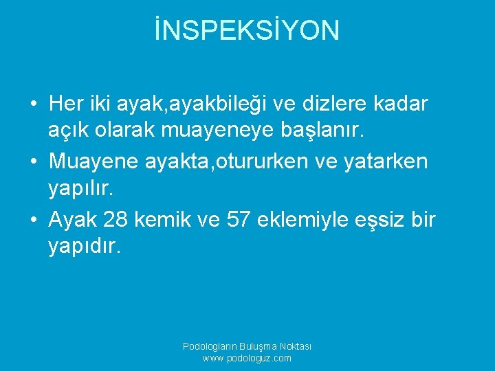 İNSPEKSİYON • Her iki ayak, ayakbileği ve dizlere kadar açık olarak muayeneye başlanır. •