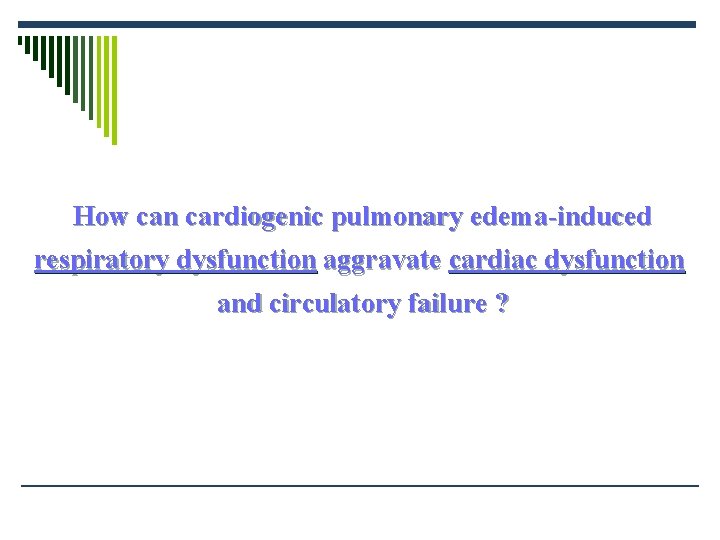 How can cardiogenic pulmonary edema-induced respiratory dysfunction aggravate cardiac dysfunction and circulatory failure ?