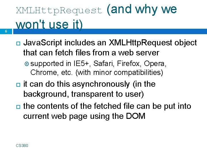 XMLHttp. Request 6 (and why we won't use it) Java. Script includes an XMLHttp.