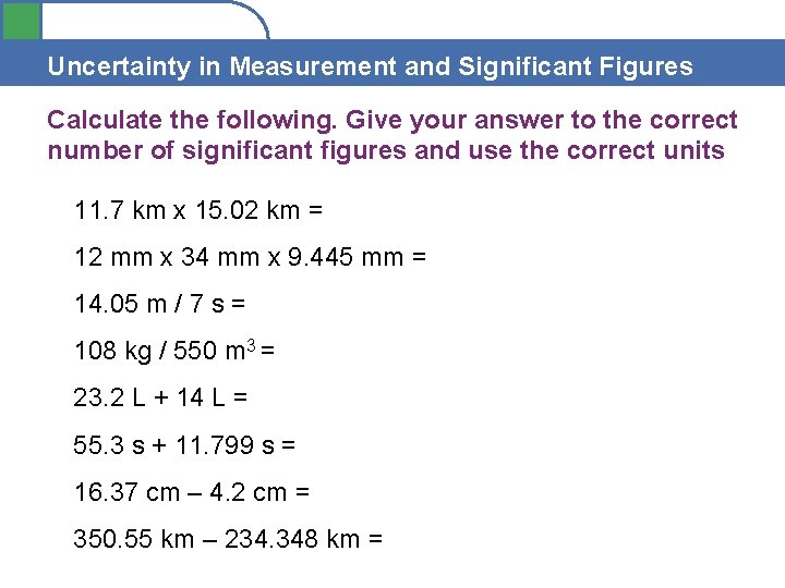 Uncertainty in Measurement and Significant Figures Calculate the following. Give your answer to the