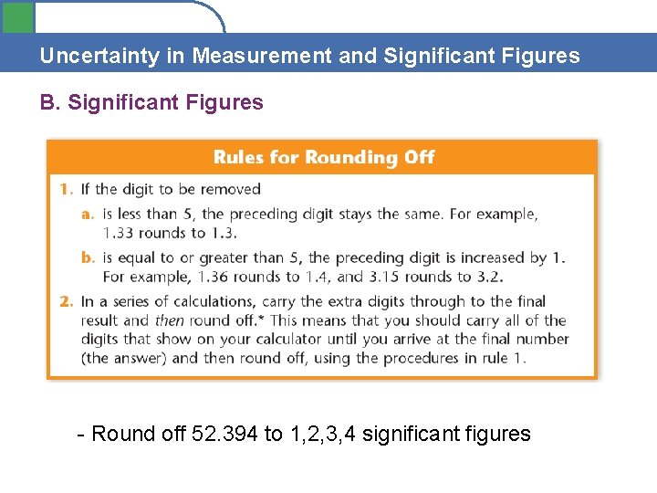 Uncertainty in Measurement and Significant Figures B. Significant Figures - Round off 52. 394