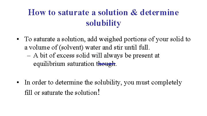 How to saturate a solution & determine solubility • To saturate a solution, add