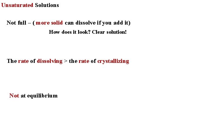 Unsaturated Solutions Not full – ( more solid can dissolve if you add it)