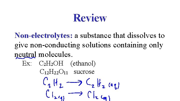 Review Non-electrolytes: a substance that dissolves to give non-conducting solutions containing only neutral molecules.