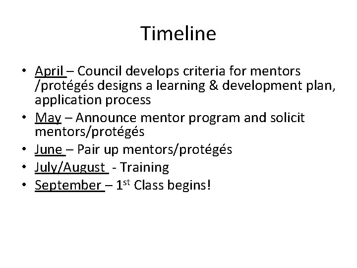 Timeline • April – Council develops criteria for mentors /protégés designs a learning &
