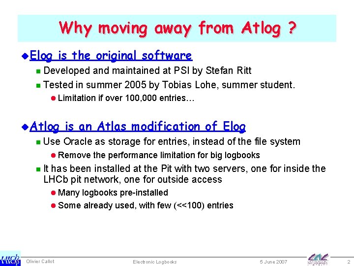 Why moving away from Atlog ? u. Elog is the original software n Developed