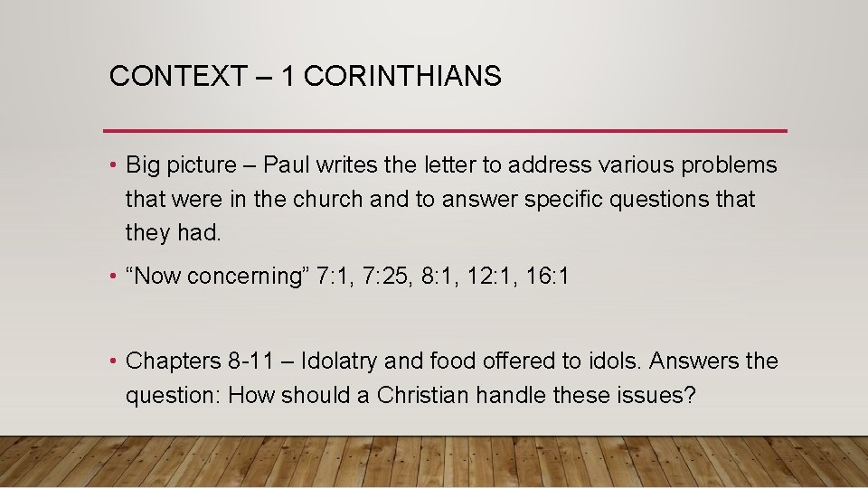 CONTEXT – 1 CORINTHIANS • Big picture – Paul writes the letter to address
