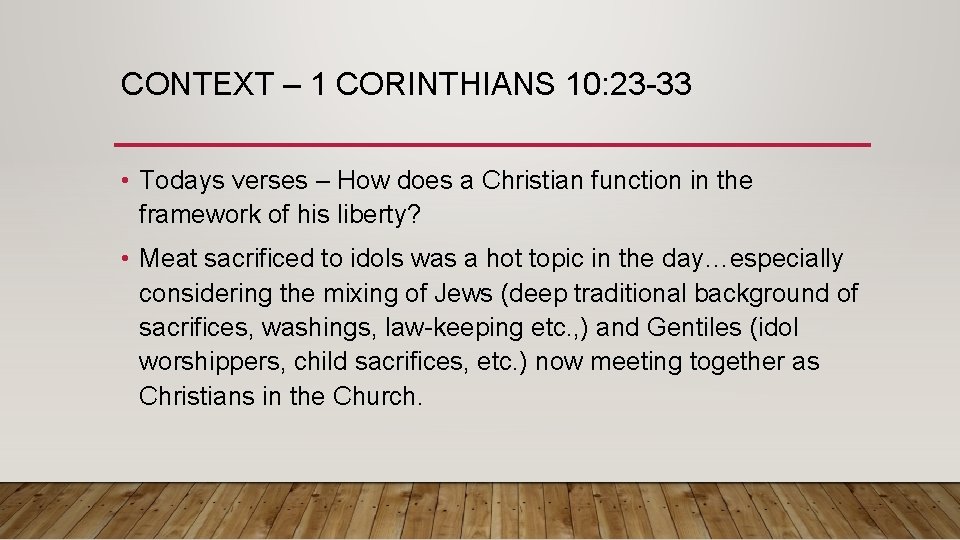 CONTEXT – 1 CORINTHIANS 10: 23 -33 • Todays verses – How does a
