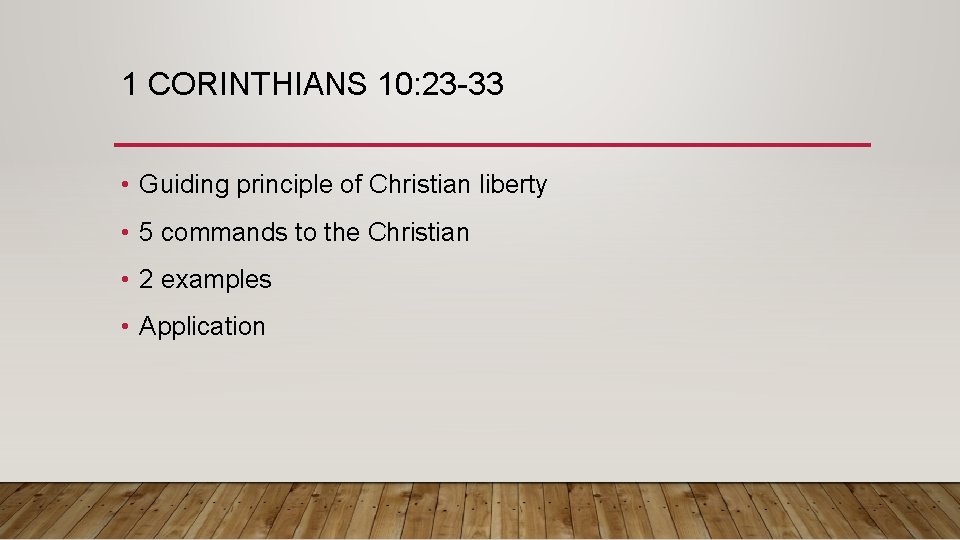 1 CORINTHIANS 10: 23 -33 • Guiding principle of Christian liberty • 5 commands