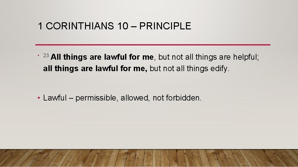 1 CORINTHIANS 10 – PRINCIPLE • 23 All things are lawful for me, but