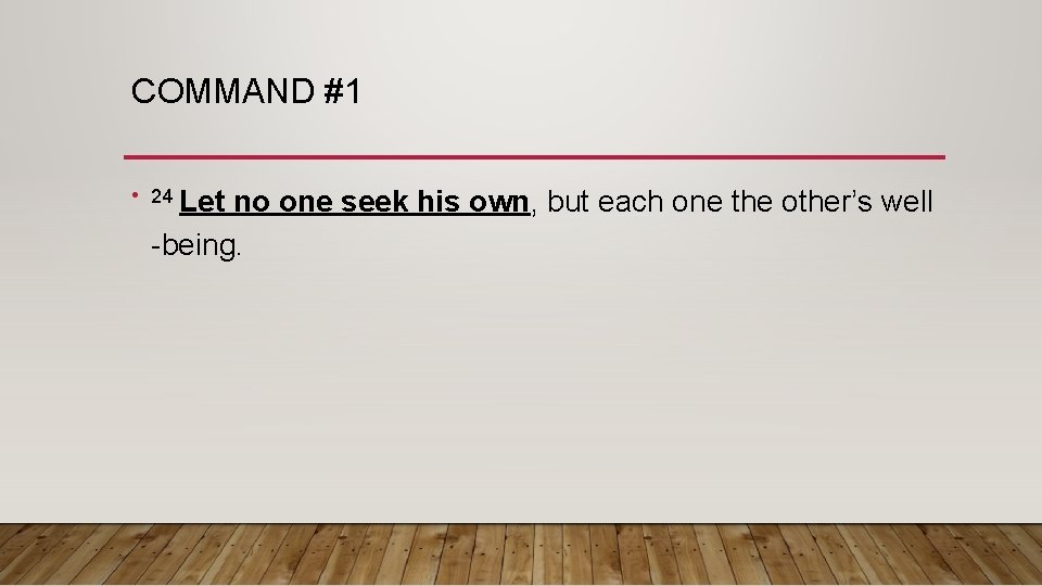 COMMAND #1 • 24 Let no one seek his own, but each one the