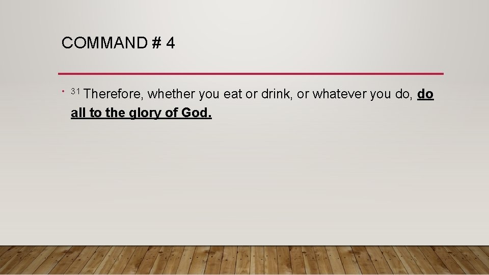 COMMAND # 4 • 31 Therefore, whether you eat or drink, or whatever you