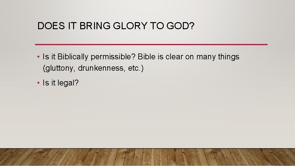 DOES IT BRING GLORY TO GOD? • Is it Biblically permissible? Bible is clear