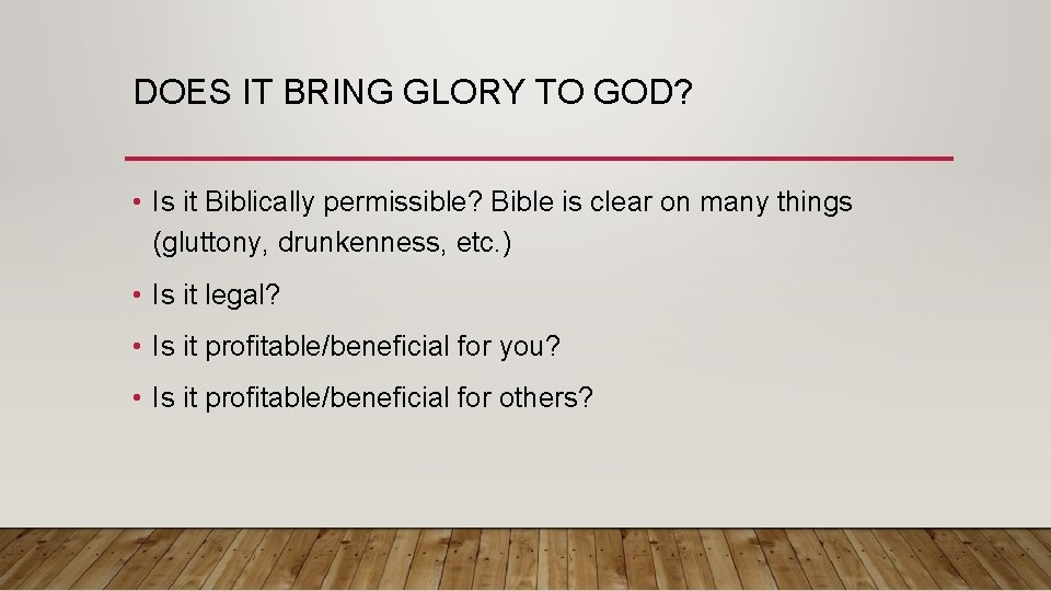 DOES IT BRING GLORY TO GOD? • Is it Biblically permissible? Bible is clear
