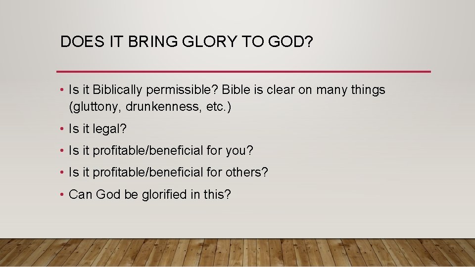 DOES IT BRING GLORY TO GOD? • Is it Biblically permissible? Bible is clear