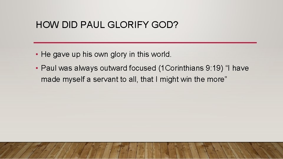 HOW DID PAUL GLORIFY GOD? • He gave up his own glory in this